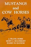 Mustangs and Cow Horses (Publications of the Texas Folklore Society)