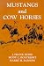 Book Mustangs & Cow Horses (Publications of the Texas Folklore Socie Series, 16)