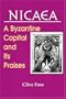 NICAEA: A Byzantine Capital and Its Praises (Archbishop Iakovos Library of Ecclesiastical and Historical Sources, No. 21)