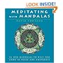 Meditating with Mandalas: 52 New Mandalas to Help You Grow in Peace and Awareness