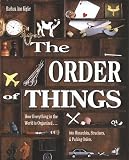 The Order of Things : How Everything in the World Is Organized...into Hierarchies, Structures, & Pecking Orders