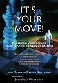 It's Your Move! Transform Your Dreams from Wishful Thinking to Reality