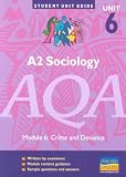 A2 Sociology AQA: Unit 6: Crime and Deviance: Unit 6 (Student Unit Guides)