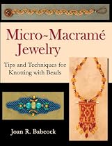 Micro-Macrame Jewelry, Tips and Techniques for Knotting with Beads