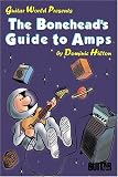 cover of The Bonehead's Guide to Amps (Guitar World Presents)