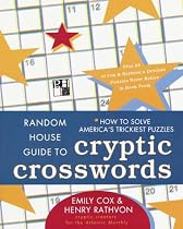 Random House Guide to Cryptic Crosswords: How to Solve America's Trickiest Puzzles, Plus 65 of Cox & Rathvon's. . .