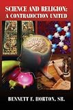 Science and Religion: A Contradiction United