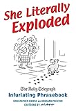 She literally exploded : The Daily Telegraph infuriating phrasebook