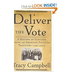 Deliver the Vote: A History of Election Fraud, an American Political Tradition-1742-2004