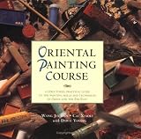 Oriental Painting Course: A Practical Guide to Painting Skills and Techniques of China and the Far East
