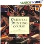 Oriental Painting Course: A Practical Guide to Painting Skills and Techniques of China and the Far East