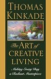 The Art of Creative Living : Making Every Day a Radiant Masterpiece