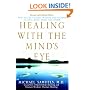 Healing with the Mind's Eye: How to Use Guided Imagery and Visions to Heal Body, Mind, and Spirit