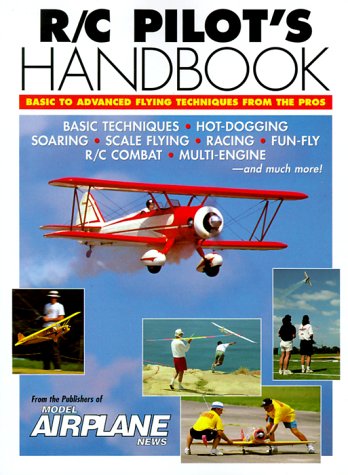 R C Pilot s Handbook: Basic to Advanced Flying Techniques from the Pros