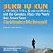 Born to Run: A Hidden Tribe, Superathletes, and the Greatest Race the World Has Never Seen