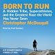 Born to Run: A Hidden Tribe, Superathletes, and the Greatest Race the World Has Never Seen