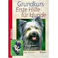 Grundkurs Erste Hilfe f�r den Hund (Heimtiere): Sofortma�nahmen im Notfall. Bergen, Lagern, Verbinden. Die Notf�lle von A bis Z