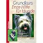 Grundkurs Erste Hilfe f�r den Hund (Heimtiere): Sofortma�nahmen im Notfall. Bergen, Lagern, Verbinden. Die Notf�lle von A bis Z