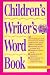 Childrens Writers Word Book (Children's Writer's Word Book)