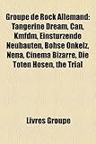 Groupe de Rock Allemand: Tangerine Dream, Can, Kmfdm, Einstrzende Neubauten, Bhse Onkelz, Nena, Cinema Bizarre, Die Toten Hosen, the Trial-