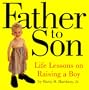 Father to Son: Life Lessons on Raising a Boy