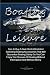 Boating At Your Leisure: Tips To Buy A Boat, Rent A Boat And Selecting Boating Accessories That Will Guarantee Boating Safety So You Can Enjoy The ... Without Interruption And Without Worry