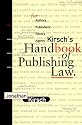 Kirsch's Handbook of Publishing Law: For Authors, Publishers, Editors and Agents