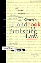 Kirsch's Handbook of Publishing Law: For Authors, Publishers, Editors and Agents