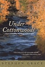 Under Cottonwoods: A Novel of Friendship, Fly Fishing, and Redemption