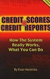 Credit Scores and Credit Reports: How the System Really Works, What You Can Do