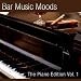 Bar Music Moods - The Piano Edition Vol. 1