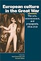 European Culture in the Great War: The Arts, Entertainment and Propaganda, 1914-1918 (Studies in the Social and Cultural History of Modern Warfare)