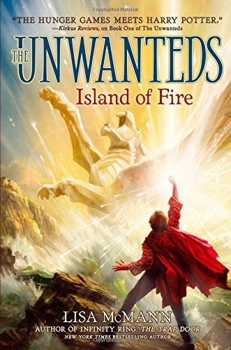 Island of Fire (The Unwanteds) by McMann, Lisa (2013) Hardcover