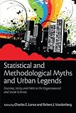 Statistical and Methodological Myths and Urban Legends: Doctrine, Verity and Fable in Organizational and Social Sciences