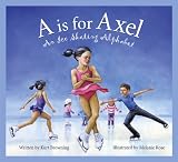 A is for Axel: An Ice Skating Alphabet (Sleeping Bear Press Sports & Hobbies)