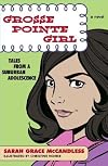 Grosse Pointe Girl: Tales from a Suburban Adolescence