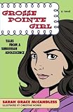 Grosse Pointe Girl: Tales from a Suburban Adolescence
