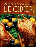 Apprêter et cuisiner le gibier