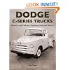 Dodge C-Series Trucks: A Restorer's and Collector's Reference Guide and History