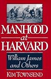 Manhood at Harvard: William James and Others