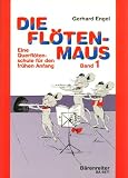 Die Fl&ouml;tenmaus.1: Eine Querfl&ouml;tenschule f&uuml;r den fr&uuml;hen Anfang - Gerhard Engel