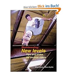 Skateboarding: New Levels: Tips and Tricks for Serious Riders