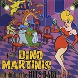 Review The Dino Martinis  / Nuthin' But the Hits Baby!