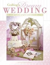 Crafting a Dream Wedding: Quick and Easy Projects and Creative Ideas