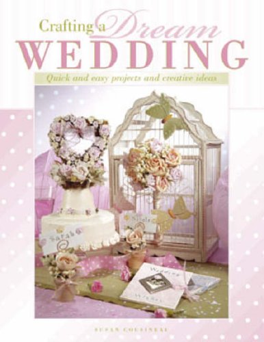 Crafting a Dream Wedding: Quick and Easy Projects and Creative Ideas