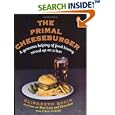 The Primal Cheeseburger: A Generous Helping of Food History Served On a Bun by Elisabeth Rozin