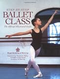 Step-By-Step Ballet Class: The Official Illustrated Guide