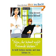"Nein, ihr k�nnt nicht Freunde bleiben!": Es hei�t Schluss machen, weil dann Schluss ist