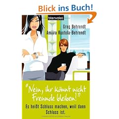 "Nein, ihr k�nnt nicht Freunde bleiben!": Es hei�t Schluss machen, weil dann Schluss ist