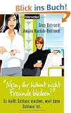 "Nein, ihr k�nnt nicht Freunde bleiben!": Es hei�t Schluss machen, weil dann Schluss ist
